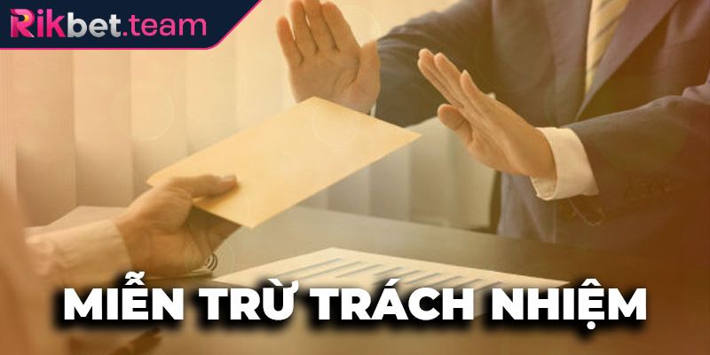 Miễn Trừ Trách Nhiệm 1 Miễn trừ trách nhiệm Rikbet là gì?